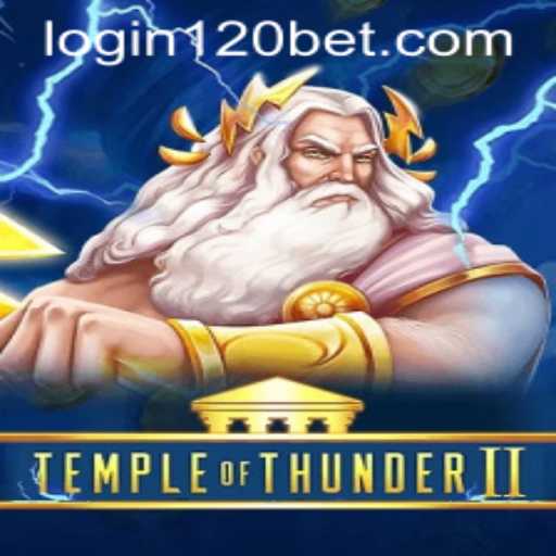 Exploring the Excitement of 'Temple of Thunder II' and the Thrill of the '120bet' Strategy